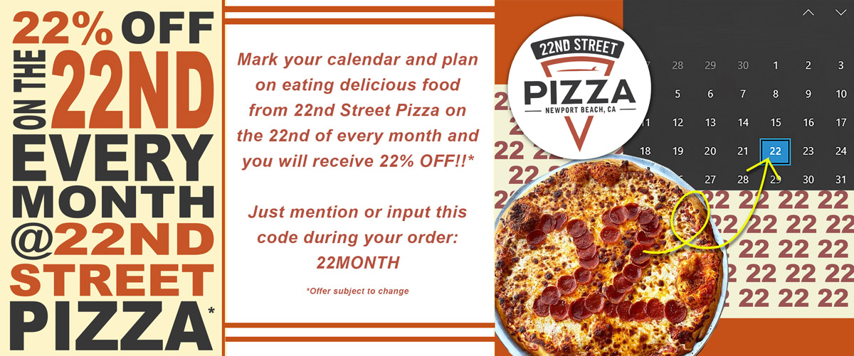 22nd Street Pizza 22% Off on the 22nd of Every Month
